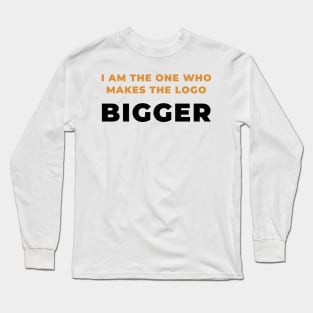 I make the logo bigger Long Sleeve T-Shirt